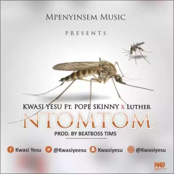 Kwasi Yesu - Ntomtom ft Luther & Pope Skinny(Prod By BeatBoss Tims)